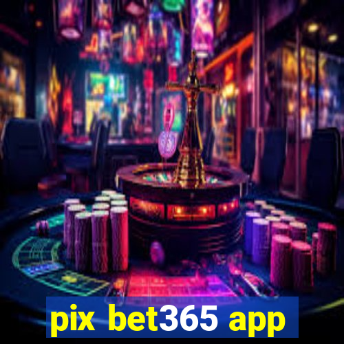 pix bet365 app